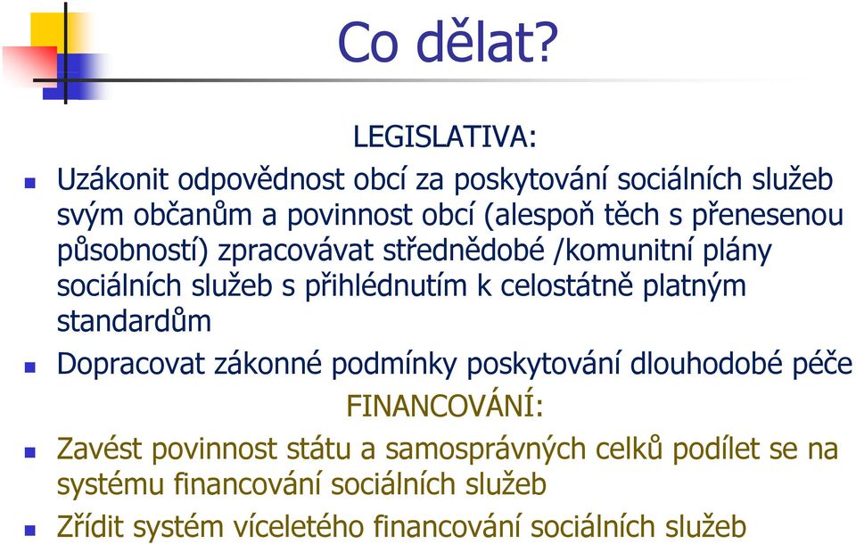 přenesenou působností) ů zpracovávat střednědobé ř /komunitní plány sociálních služeb s přihlédnutím k celostátně