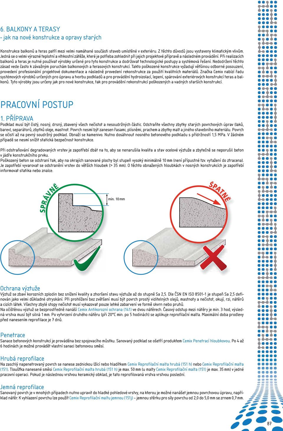 Při realizacích balkonů a teras je nutné používat výrobky určené pro tyto konstrukce a dodržovat technologické postupy a systémová řešení.