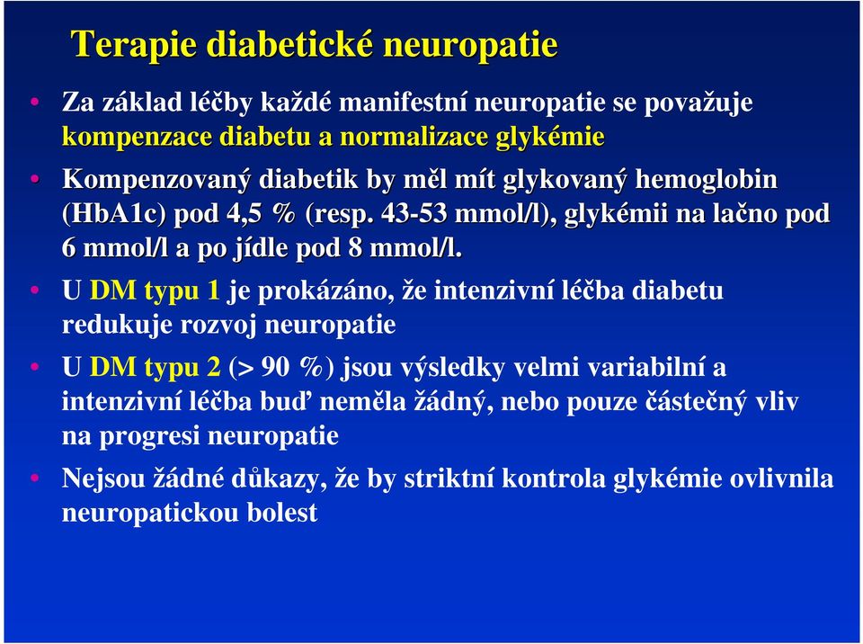 U DM typu 1 je prokázáo, že iteziví léčba diabetu redukuje rozvoj europatie U DM typu 2 (> 90 %) jsou výsledky velmi variabilí a iteziví