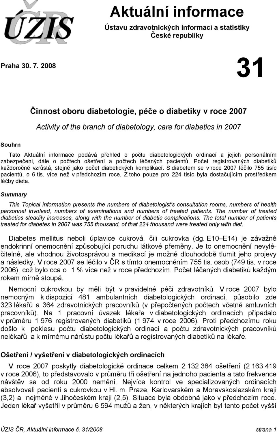 diabetologických ordinací a jejich personálním zabezpečeni, dále o počtech ošetření a počtech léčených pacientů.