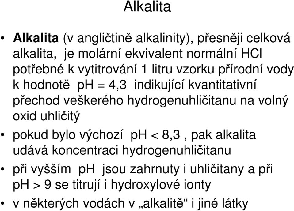 hydrogenuhličitanu na volný oxid uhličitý pokud bylo výchozí ph < 8,3, pak alkalita udává koncentraci