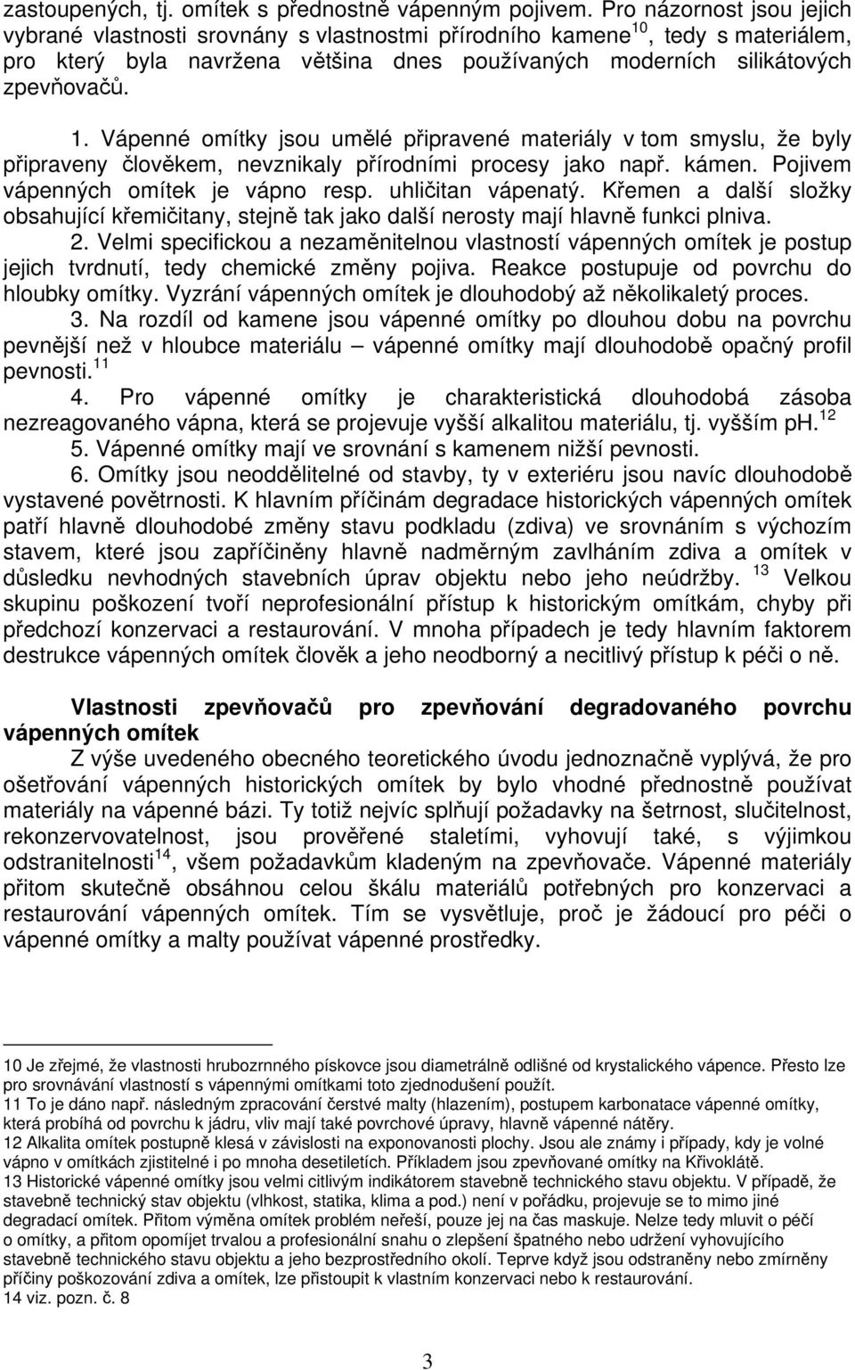 , tedy s materiálem, pro který byla navržena většina dnes používaných moderních silikátových zpevňovačů. 1.