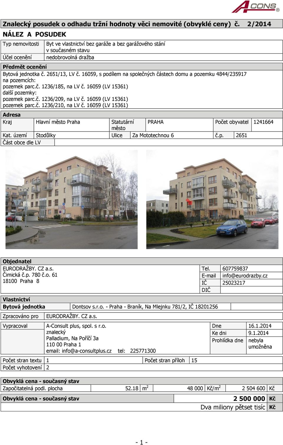 16059, s podílem na společných částech domu a pozemku 4844/235917 na pozemcích: pozemek parc.č. 1236/185, na LV č. 16059 (LV 15361) další pozemky: pozemek parc.č. 1236/209, na LV č.