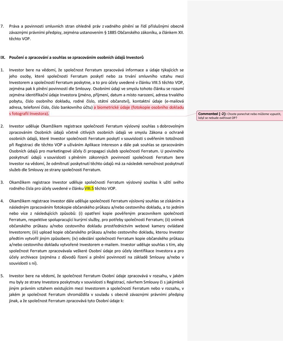 Investor bere na vědomí, že společnost Ferratum zpracovává informace a údaje týkajících se jeho osoby, které společnosti Ferratum poskytl nebo za trvání smluvního vztahu mezi Investorem a společností