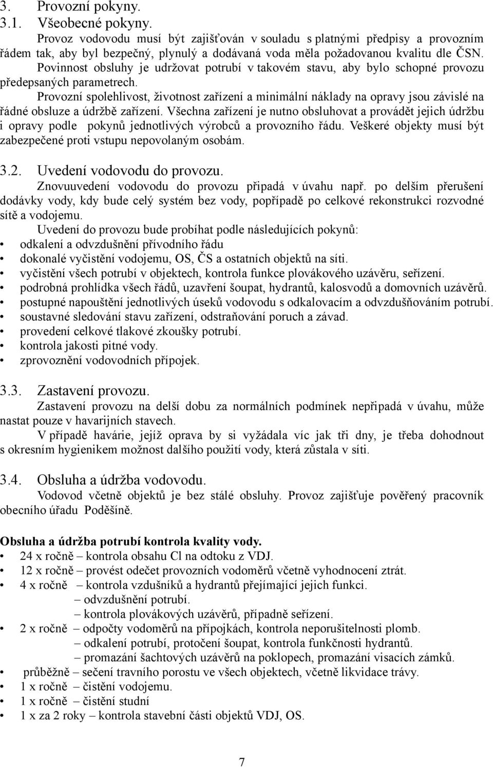 Povinnost obsluhy je udržovat potrubí v takovém stavu, aby bylo schopné provozu předepsaných parametrech.