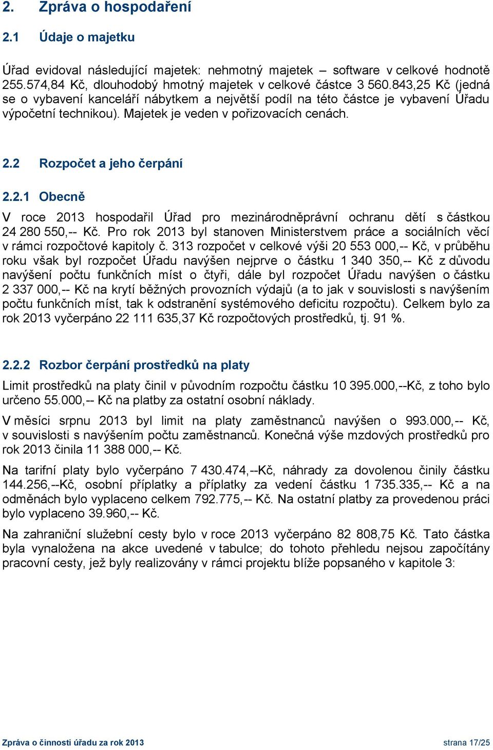 Pro rok 2013 byl stanoven Ministerstvem práce a sociálních věcí v rámci rozpočtové kapitoly č.