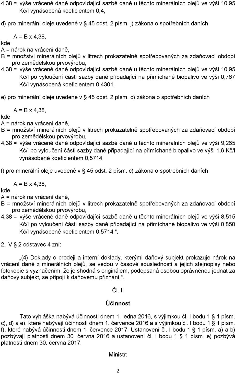 0,767 Kč/l vynásobená koeficientem 0,4301, e) pro minerální oleje uvedené v 45 odst. 2 písm.