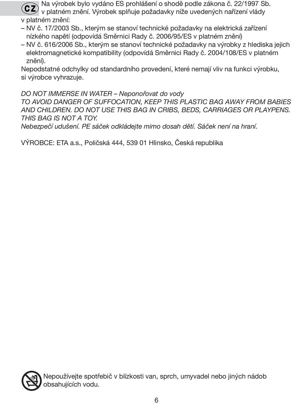 , kterým se stanoví technické požadavky na výrobky z hlediska jejich elektromagnetické kompatibility (odpovídá Směrnici Rady č. 2004/108/ES v platném znění).