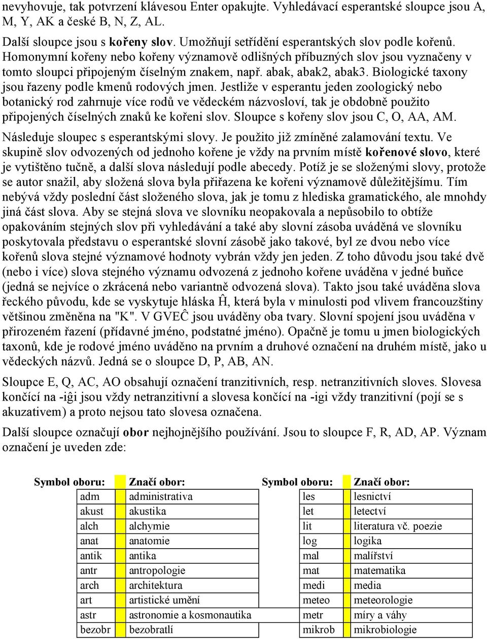 abak, abak2, abak3. Biologické taxony jsou řazeny podle kmenů rodových jmen.