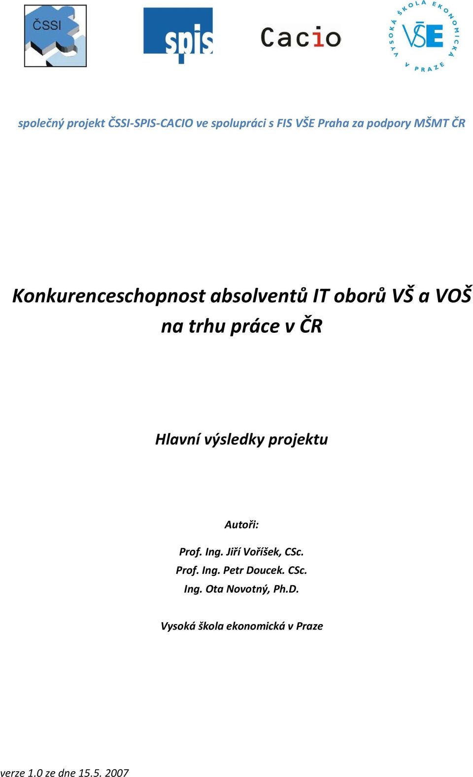 Jiří Voříšek, CSc. Prof. Ing. Petr Doucek. CSc. Ing. Ota Novotný, Ph.