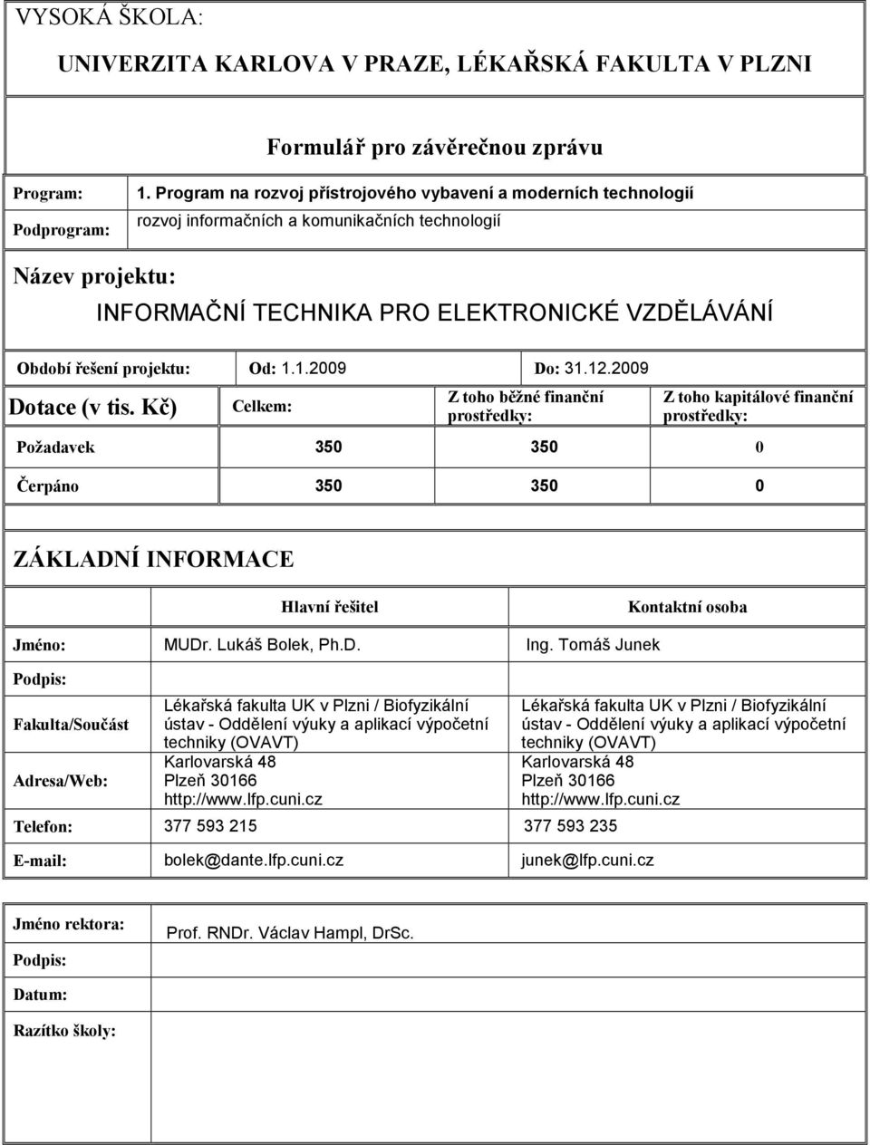 projektu: Od: 1.1.2009 Do: 31.12.2009 Dotace (v tis.