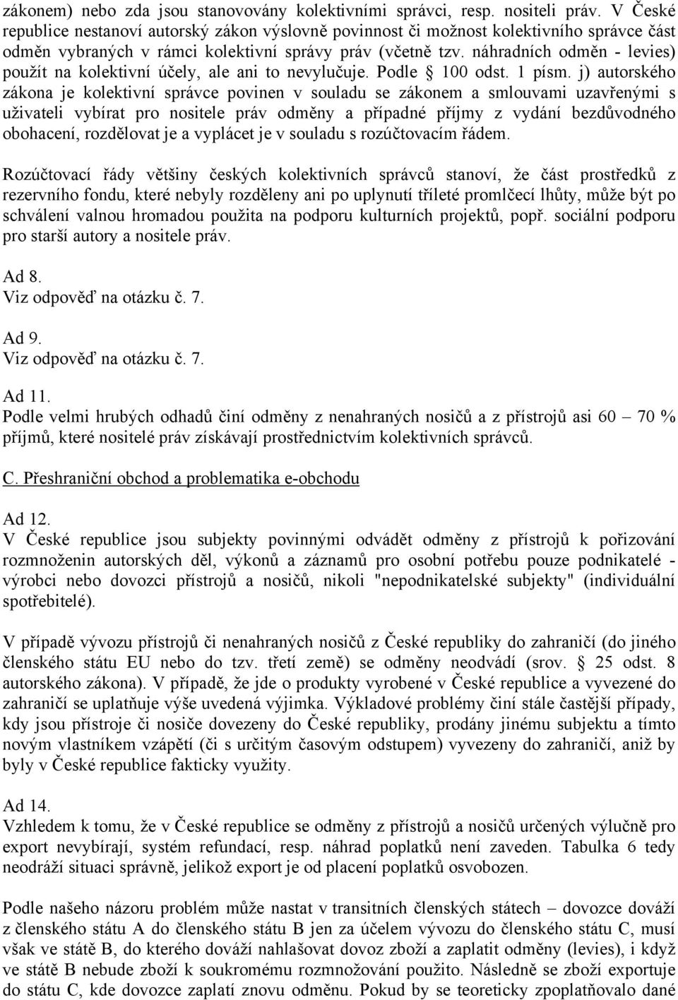 náhradních odměn - levies) použít na kolektivní účely, ale ani to nevylučuje. Podle 100 odst. 1 písm.