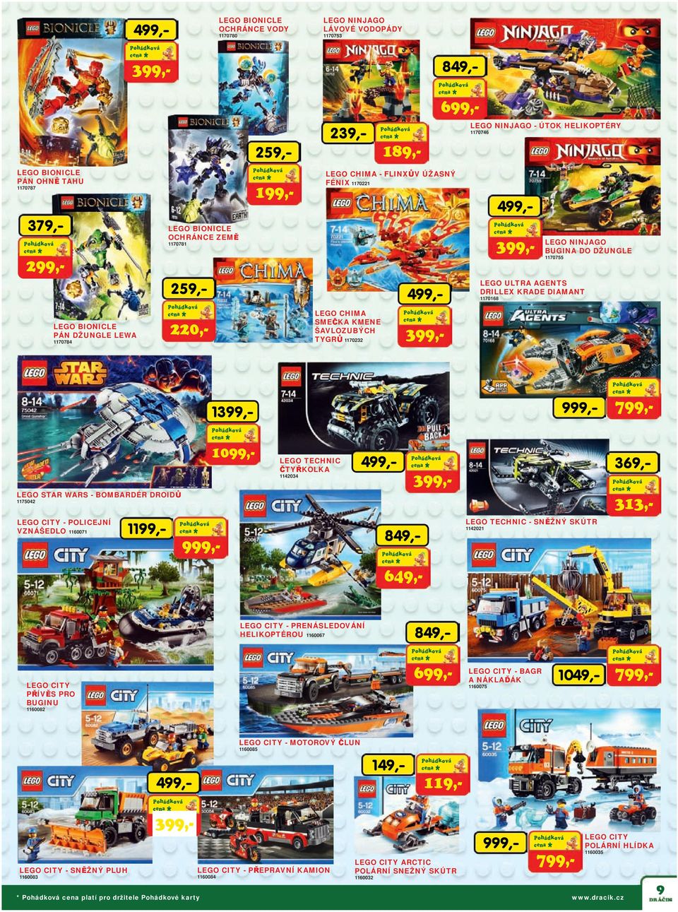 ULTRA AGENTS DRILLEX KRADE DIAMANT 1170168 399, 9 1 7 10 LEGO TECHNIC ČTYŘKOLKA 369,- 1142034 LEGO STAR WARS - BOMBARDÉR DROIDŮ 313,- 1175042 LEGO CITY - POLICEJNÍ VZNÁŠEDLO 1160071 11 LEGO TECHNIC -