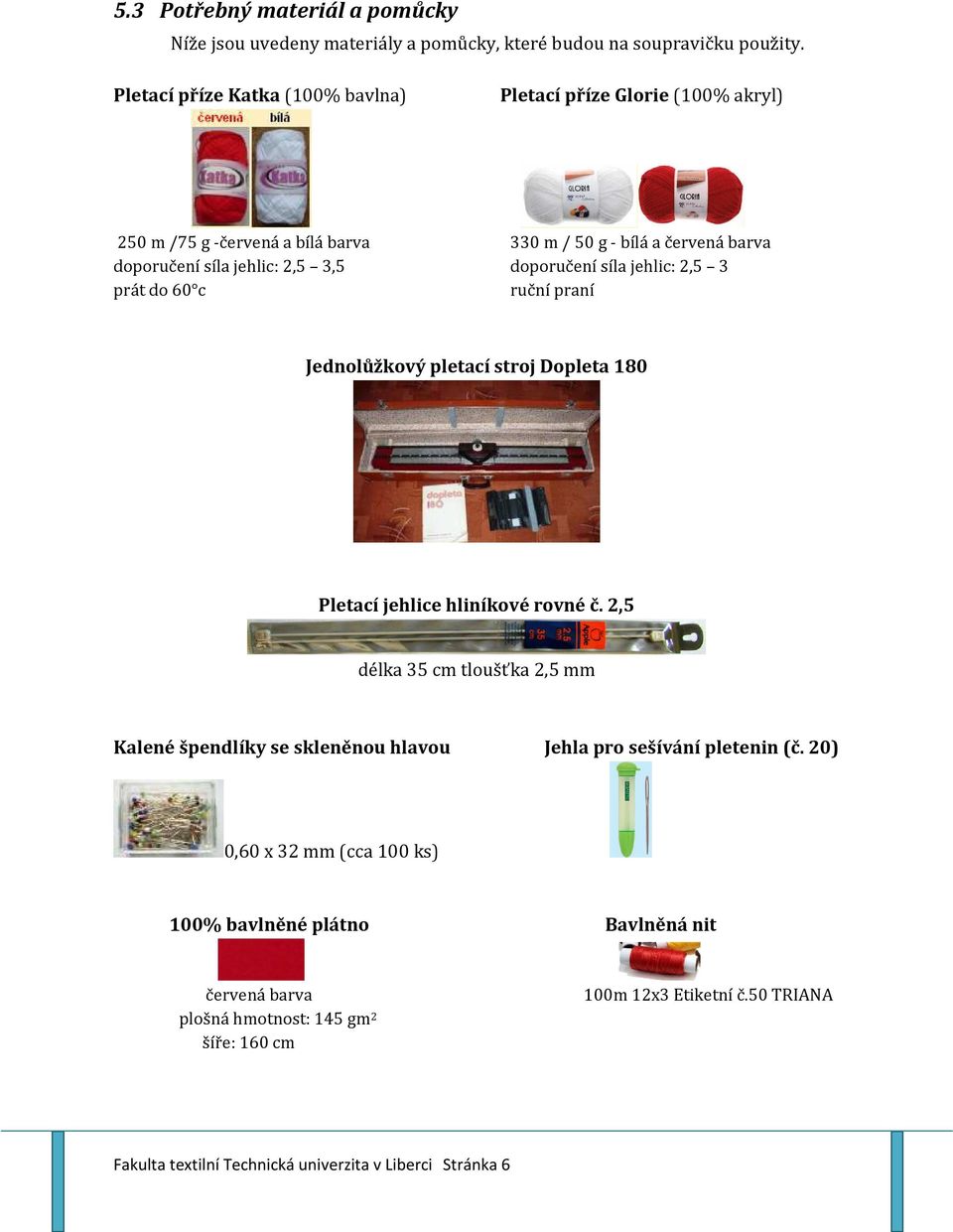 doporučení síla jehlic: 2,5 3 prát do 60 c ruční praní Jednolůžkový pletací stroj Dopleta 180 Pletací jehlice hliníkové rovné č.