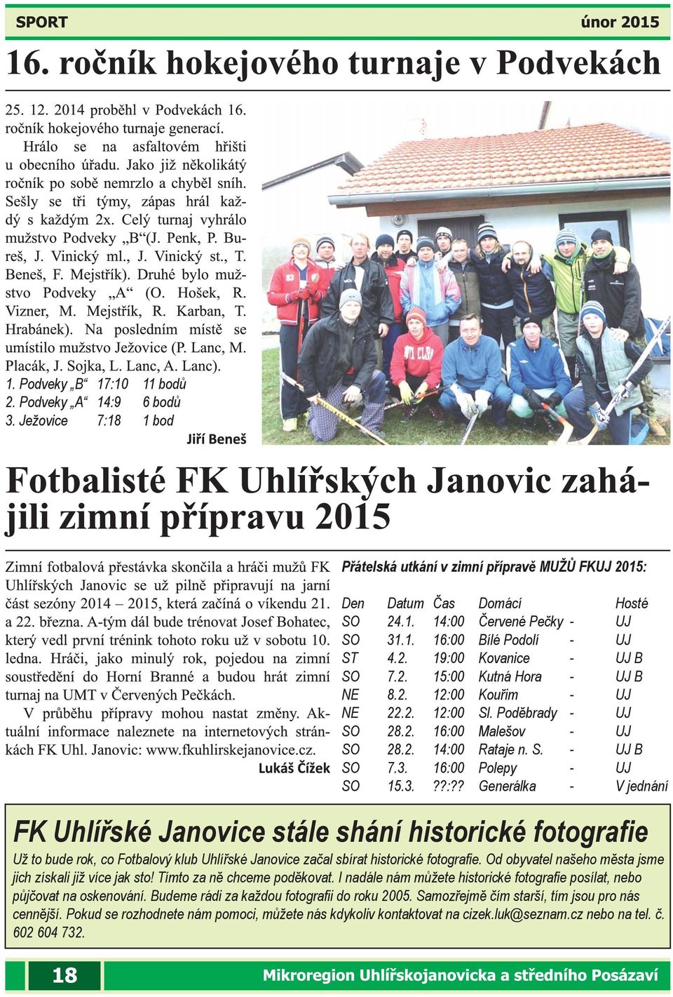 16:00 Polepy - UJ SO 15.3.??:?? Generálka - V jednání FK Uhlířské Janovice stále shání historické fotografie Už to bude rok, co Fotbalový klub Uhlířské Janovice začal sbírat historické fotografie.