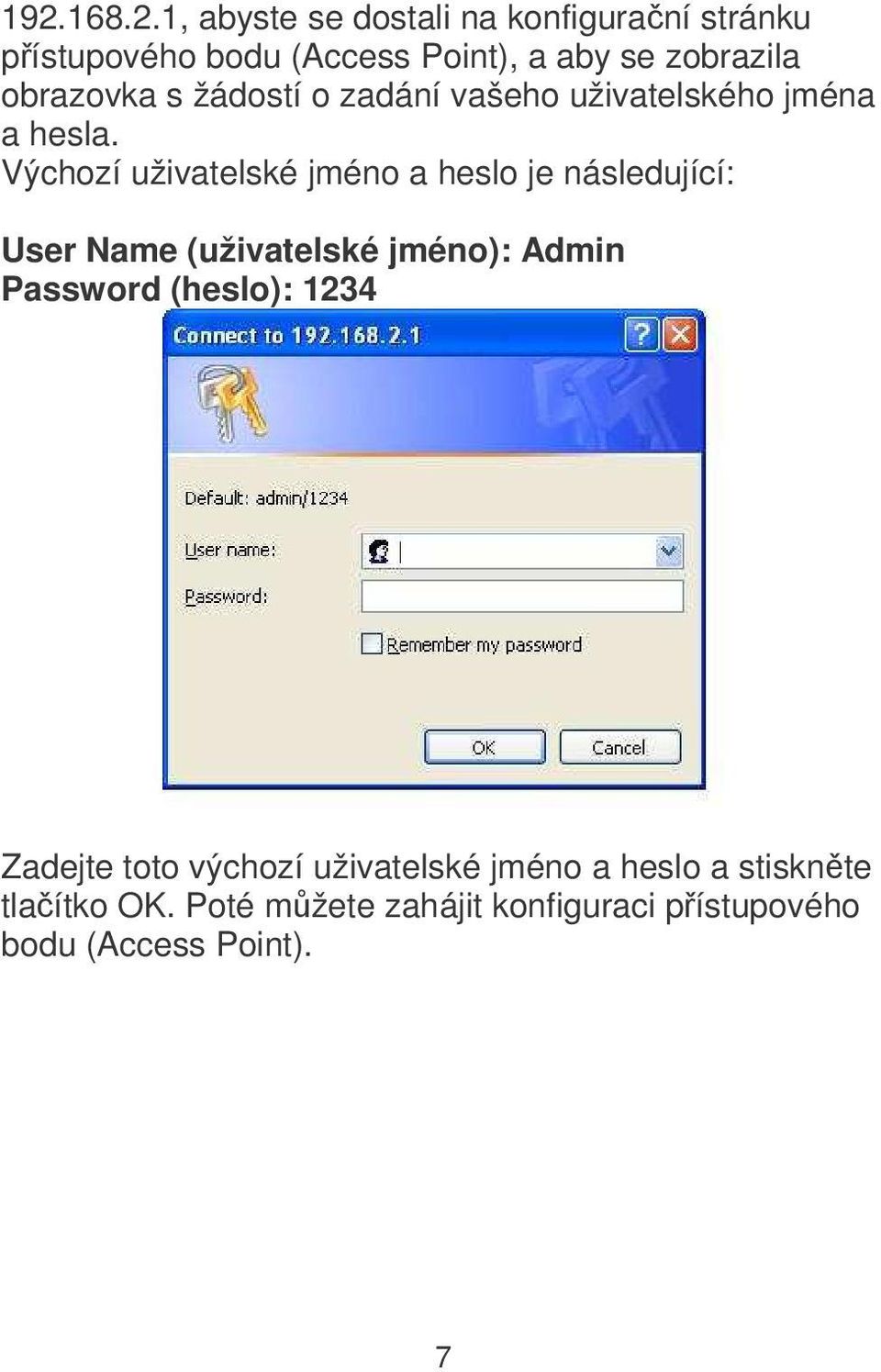 Výchozí uživatelské jméno a heslo je následující: User Name (uživatelské jméno): Admin Password