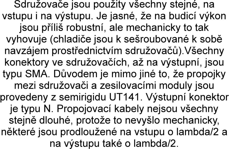 sdružovačů).všechny konektory ve sdružovačích, až na výstupní, jsou typu SMA.