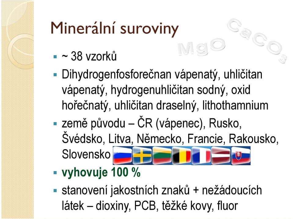 původu ČR (vápenec), Rusko, Švédsko, Litva, Německo, Francie, Rakousko, Slovensko