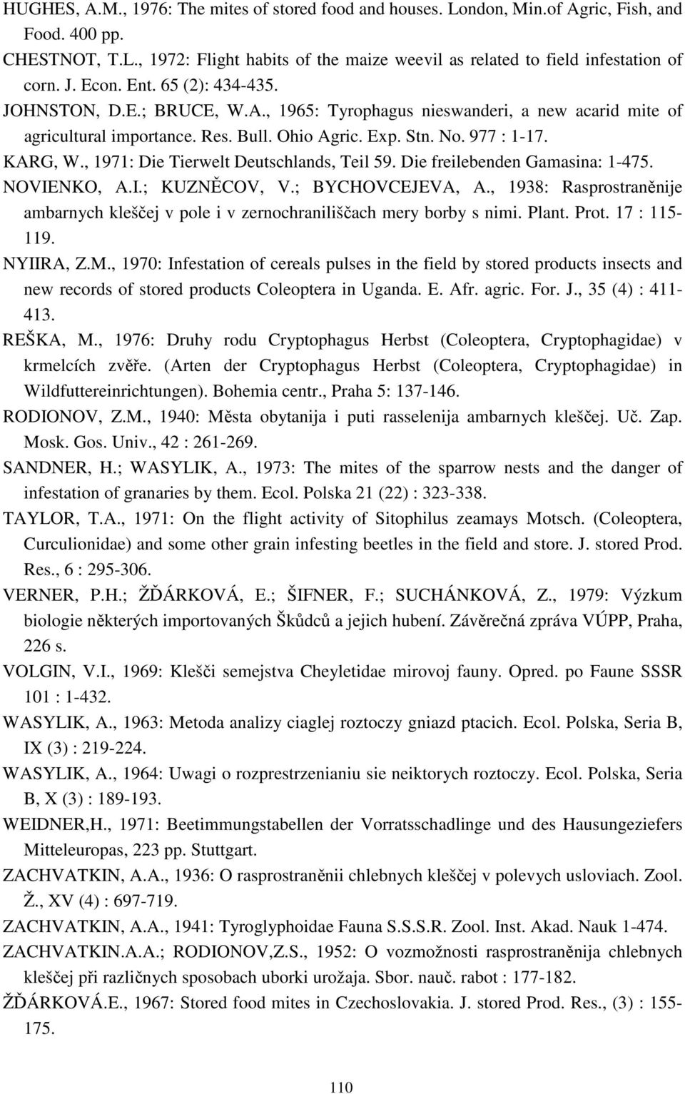 , 1971: Die Tierwelt Deutschlands, Teil 59. Die freilebenden Gamasina: 1-475. NOVIENKO, A.I.; KUZNĚCOV, V.; BYCHOVCEJEVA, A.