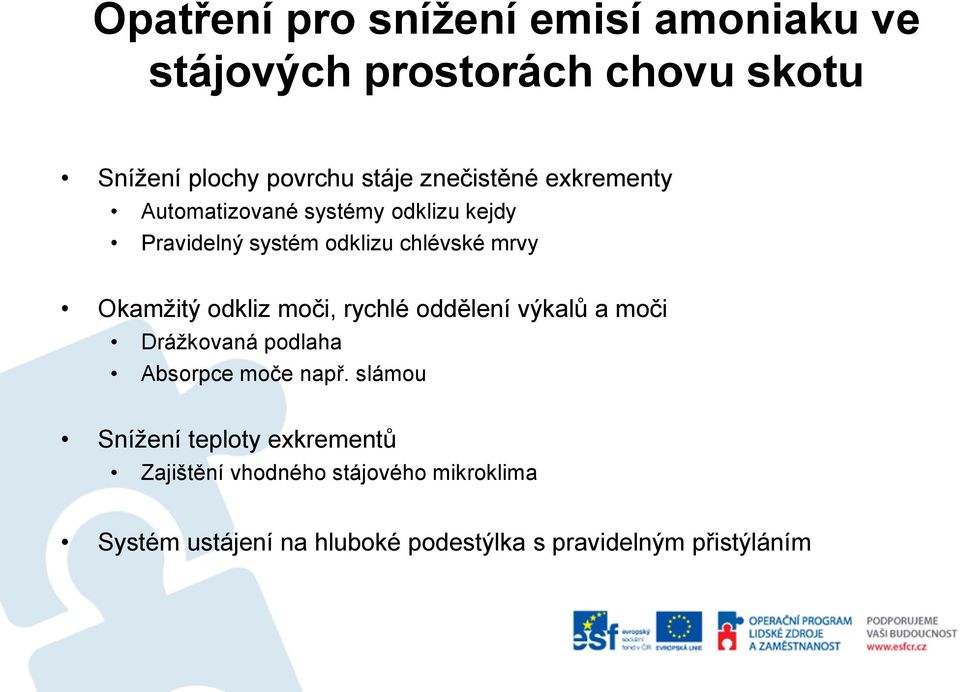 moči, rychlé oddělení výkalů a moči Drážkovaná podlaha Absorpce moče např.