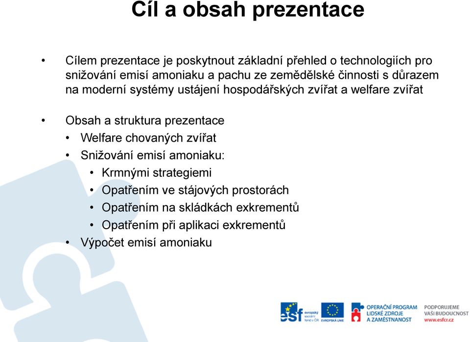 zvířat Obsah a struktura prezentace Welfare chovaných zvířat Snižování emisí amoniaku: Krmnými strategiemi