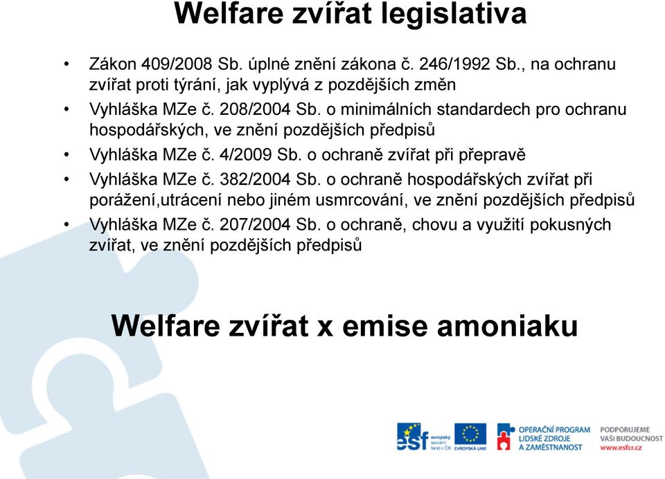 o minimálních standardech pro ochranu hospodářských, ve znění pozdějších předpisů Vyhláška MZe č. 4/2009 Sb.