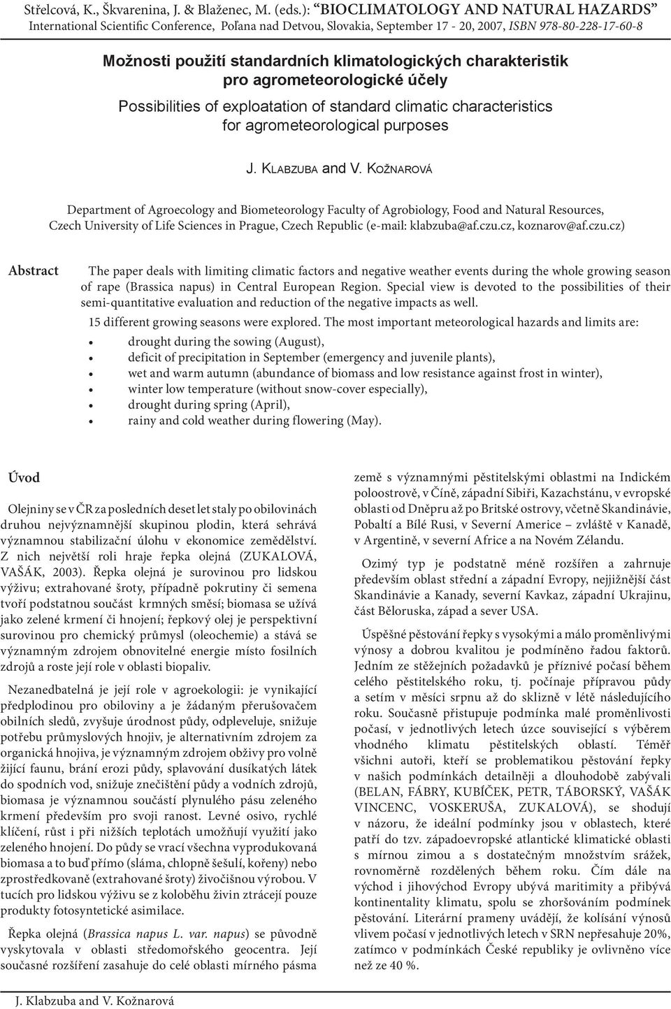 KOŽNAROVÁ Department of Agroecology and Biometeorology Faculty of Agrobiology, Food and Natural Resources, Czech University of Life Sciences in Prague, Czech Republic (e-mail: klabzuba@af.czu.