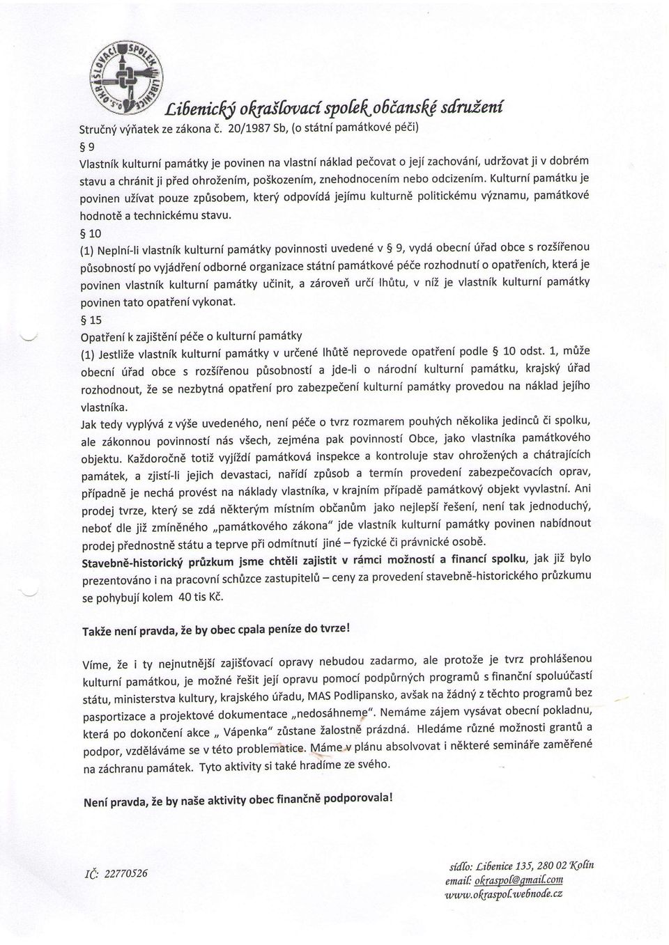 znehodnocenim nebo odcizenim. Kulturni pamdtku je povinen uiivat pouze zpfisobem, kteni odpovid6 jejimu kulturn6 politick6mu vfznamu, pam6tkov6 hodnotd a technick6mu stavu.