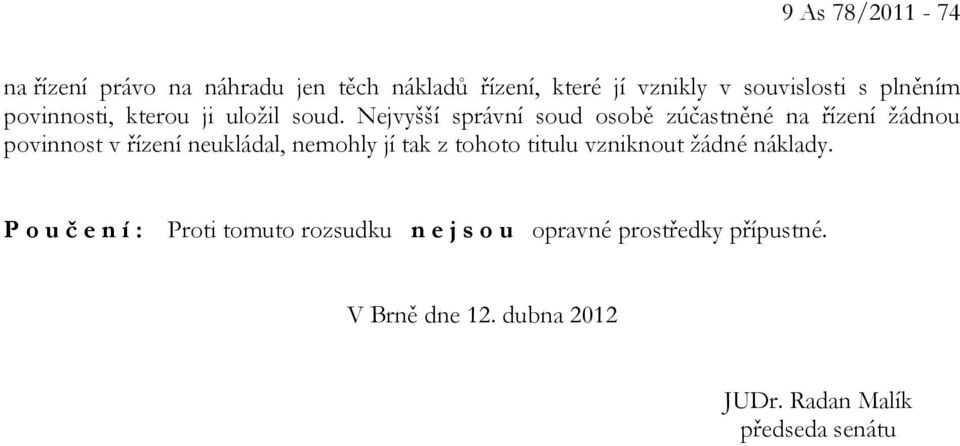 Nejvyšší správní soud osobě zúčastněné na řízení žádnou povinnost v řízení neukládal, nemohly jí tak z