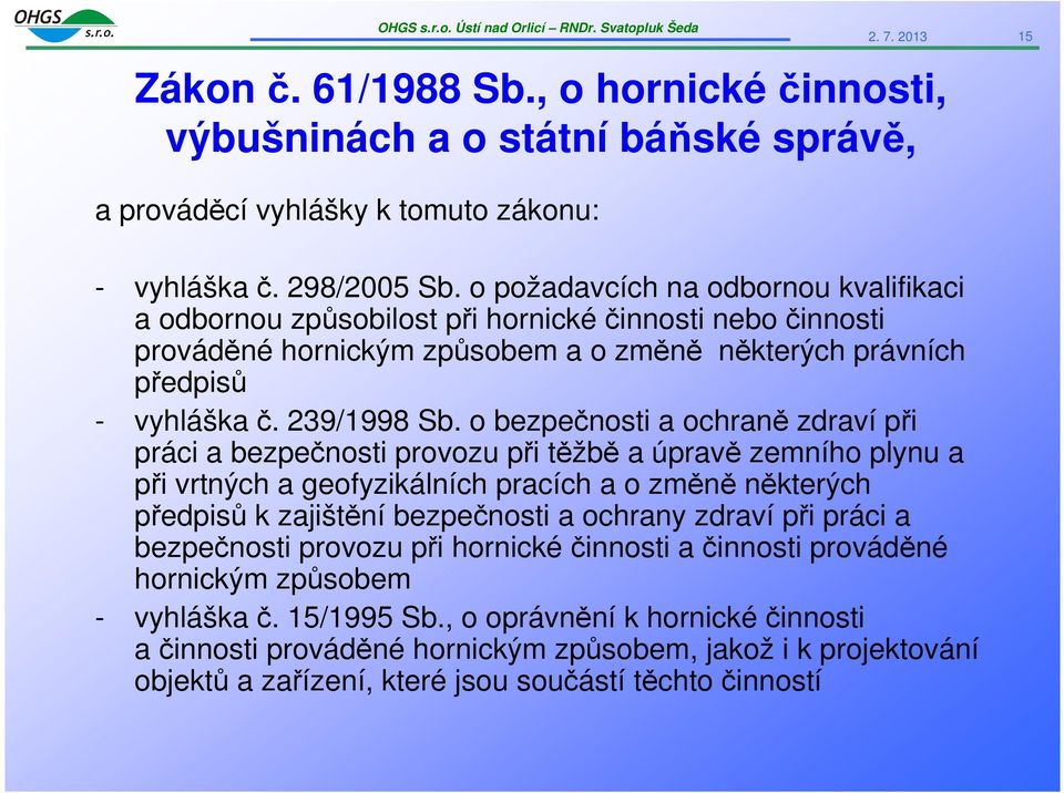 o bezpečnosti a ochraně zdraví při práci a bezpečnosti provozu při těžbě a úpravě zemního plynu a při vrtných a geofyzikálních pracích a o změně některých předpisů k zajištění bezpečnosti a ochrany