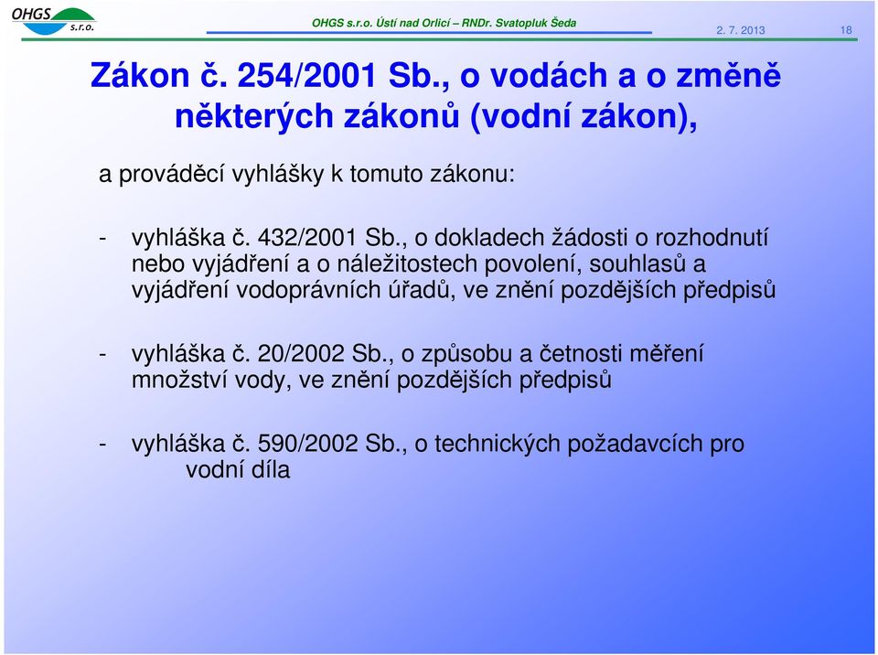 , o dokladech žádosti o rozhodnutí nebo vyjádření a o náležitostech povolení, souhlasů a vyjádření vodoprávních