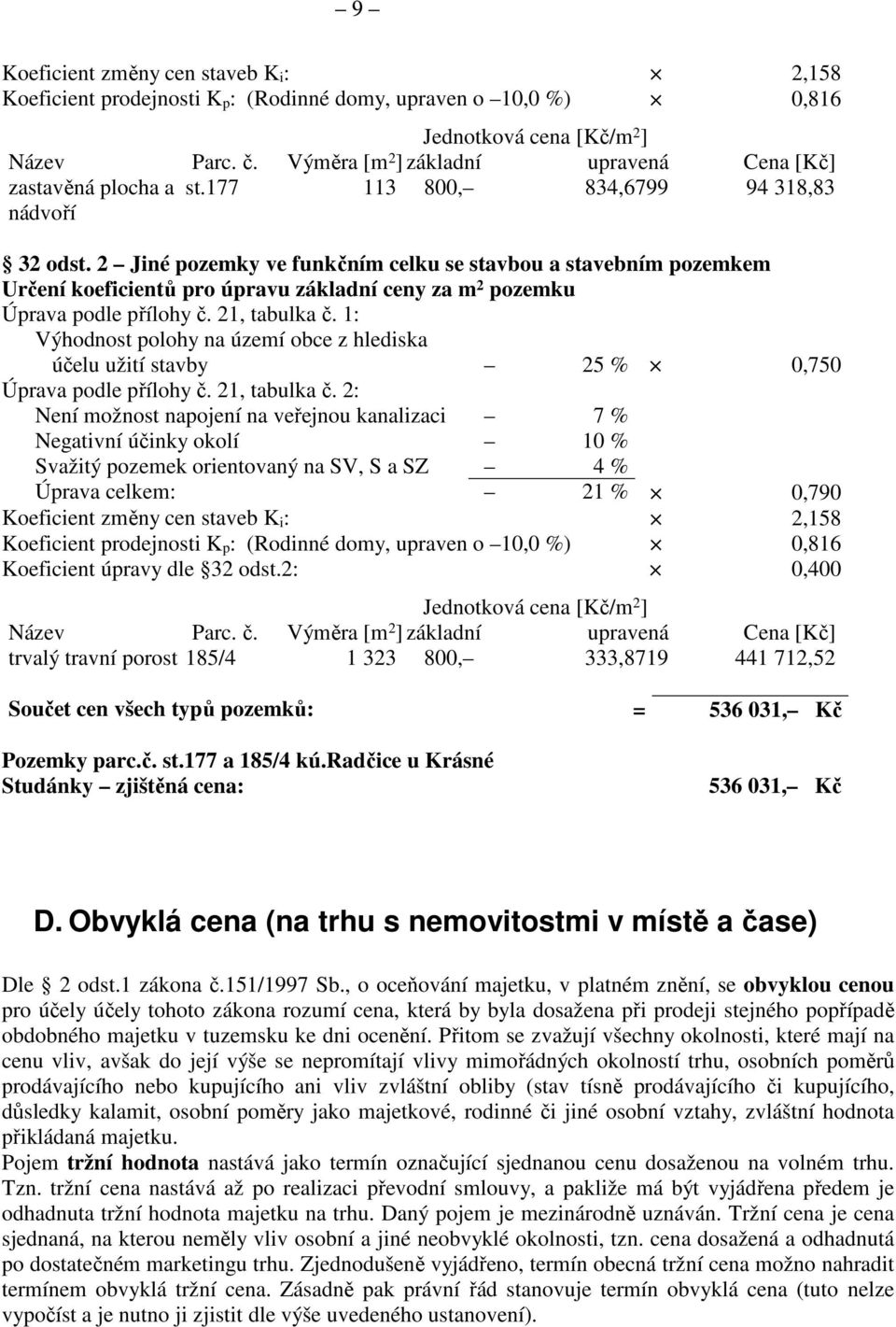 2 Jiné pozemky ve funkčním celku se stavbou a stavebním pozemkem Určení koeficientů pro úpravu základní ceny za m 2 pozemku Úprava podle přílohy č. 21, tabulka č.