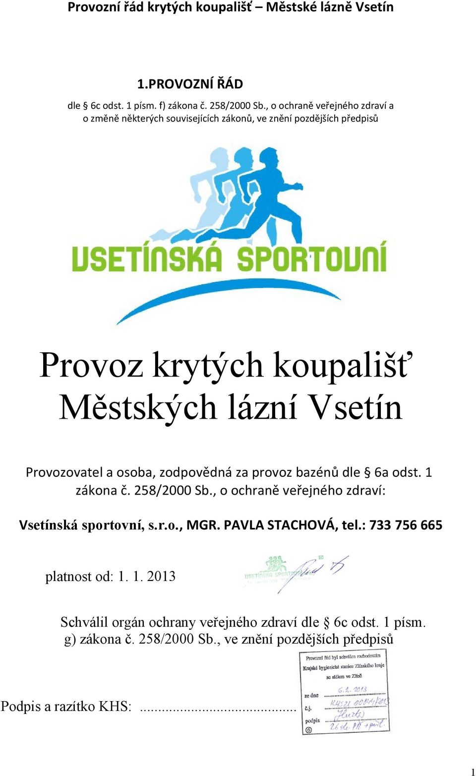 Vsetín Provozovatel a osoba, zodpovědná za provoz bazénů dle 6a odst. 1 zákona č. 258/2000 Sb.