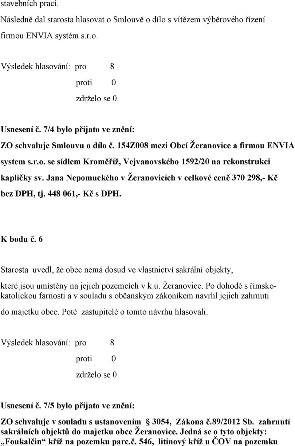 Jana Nepomuckého v Žeranovicích v celkové ceně 370 298,- Kč bez DPH, tj. 448 061,- Kč s DPH. K bodu č.