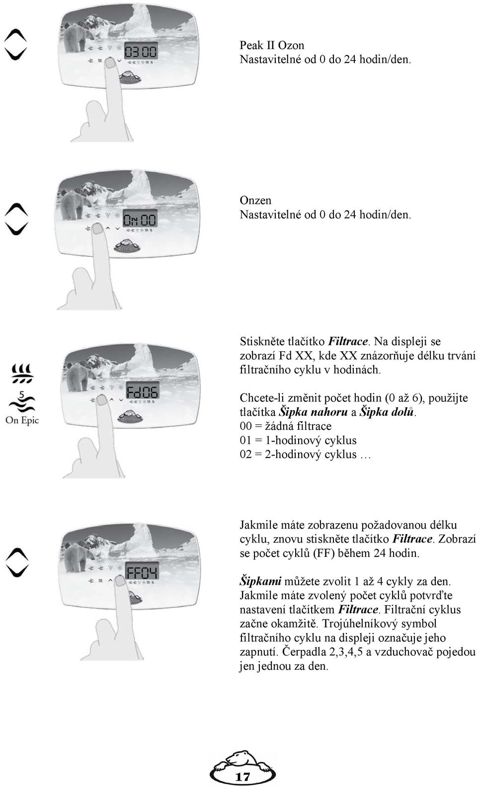 00 = žádná filtrace 01 = 1-hodinový cyklus 02 = 2-hodinový cyklus Jakmile máte zobrazenu požadovanou délku cyklu, znovu stiskněte tlačítko Filtrace. Zobrazí se počet cyklů (FF) během 24 hodin.