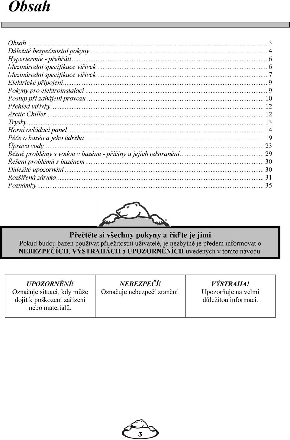 .. 23 Běžné problémy s vodou v bazénu - příčiny a jejich odstranění... 29 Řešení problémů s bazénem... 30 Důležité upozornění... 30 Rozšířená záruka... 31 Poznámky.