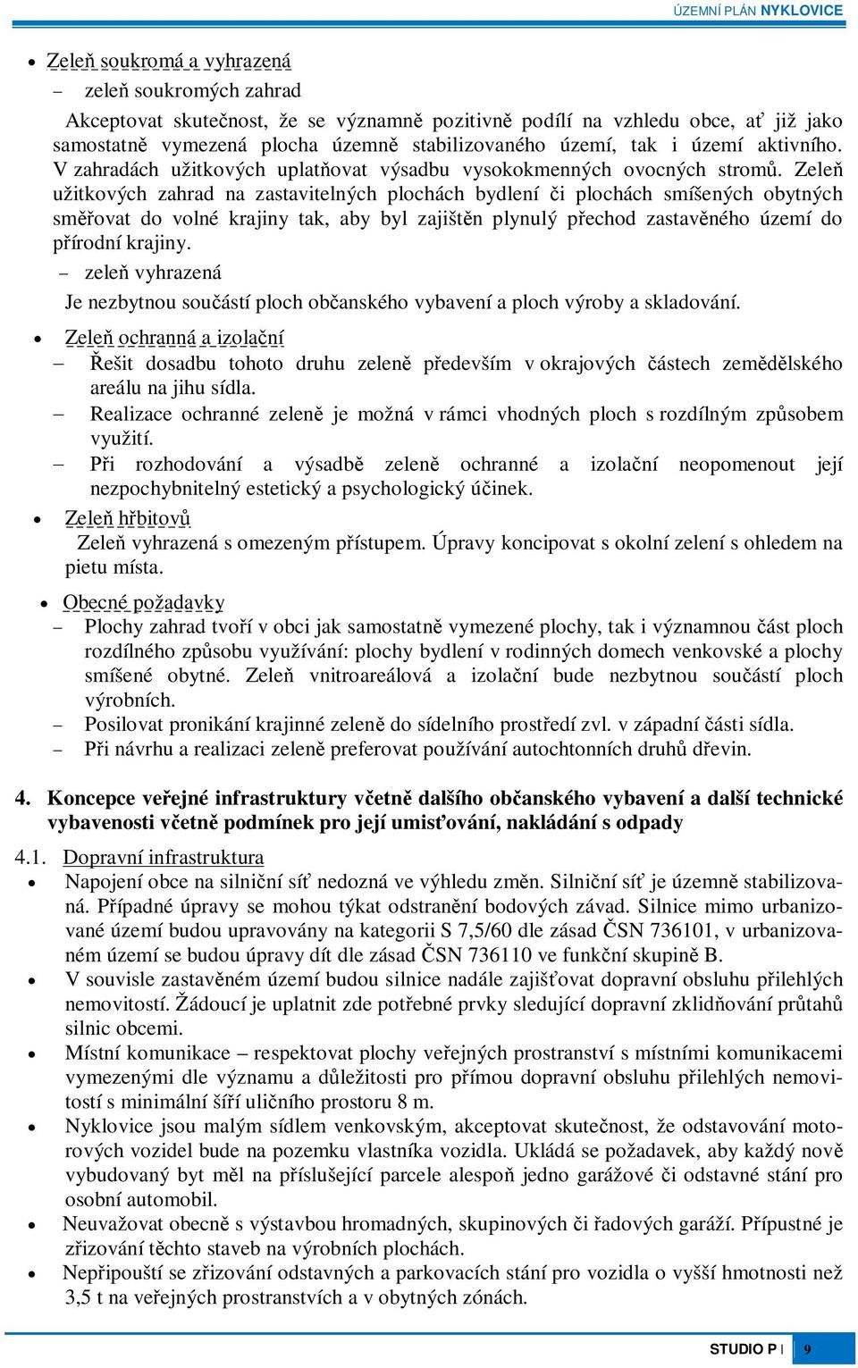 Zele užitkových zahrad na zastavitelných plochách bydlení i plochách smíšených obytných smovat do volné krajiny tak, aby byl zajištn plynulý pechod zastavného území do írodní krajiny.