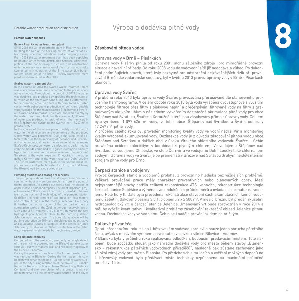 After completion of the conditioning structures and construction units necessary for elimination of the most serious risks connected with operation of the Brno water distribution system, operation of