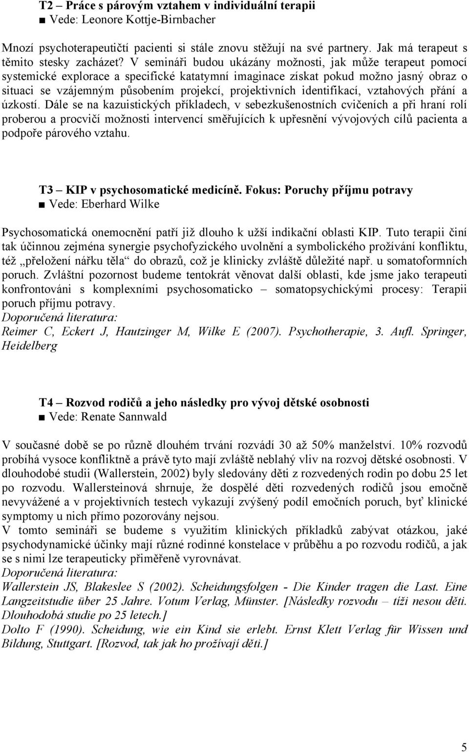 projektivních identifikací, vztahových přání a úzkostí.