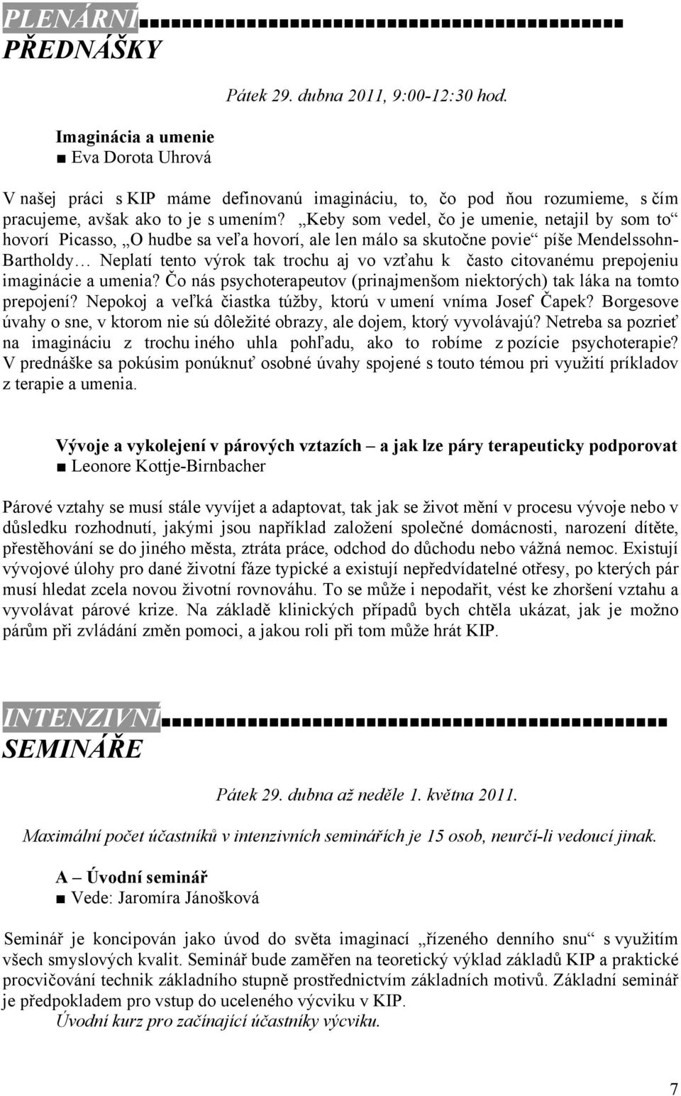 Keby som vedel, čo je umenie, netajil by som to hovorí Picasso, O hudbe sa veľa hovorí, ale len málo sa skutočne povie píše Mendelssohn- Bartholdy Neplatí tento výrok tak trochu aj vo vzťahu k často