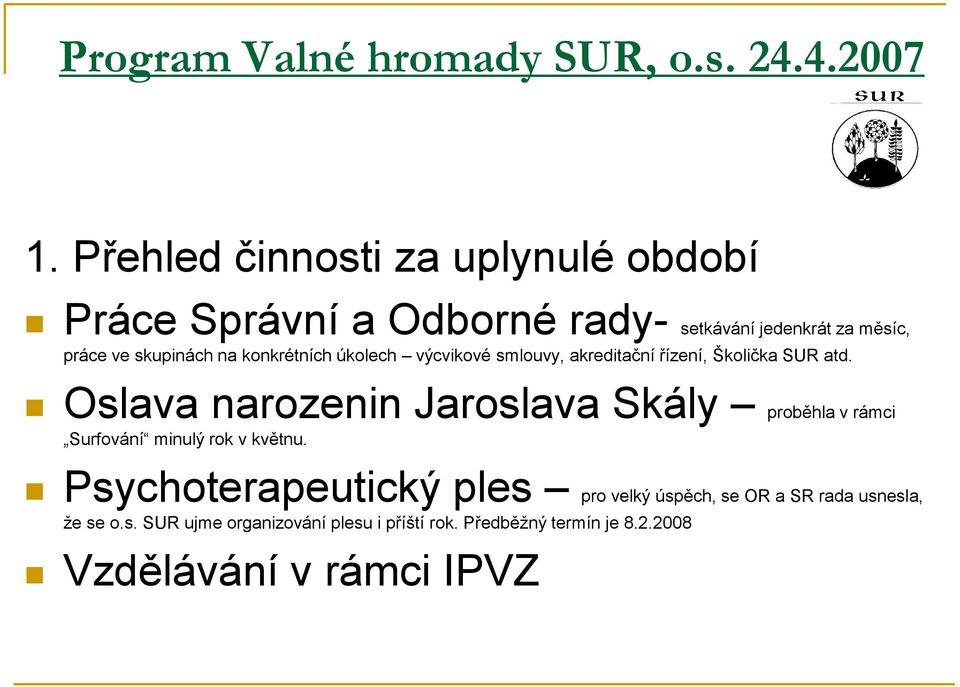 konkrétních úkolech výcvikové smlouvy, akreditační řízení, Školička SUR atd.