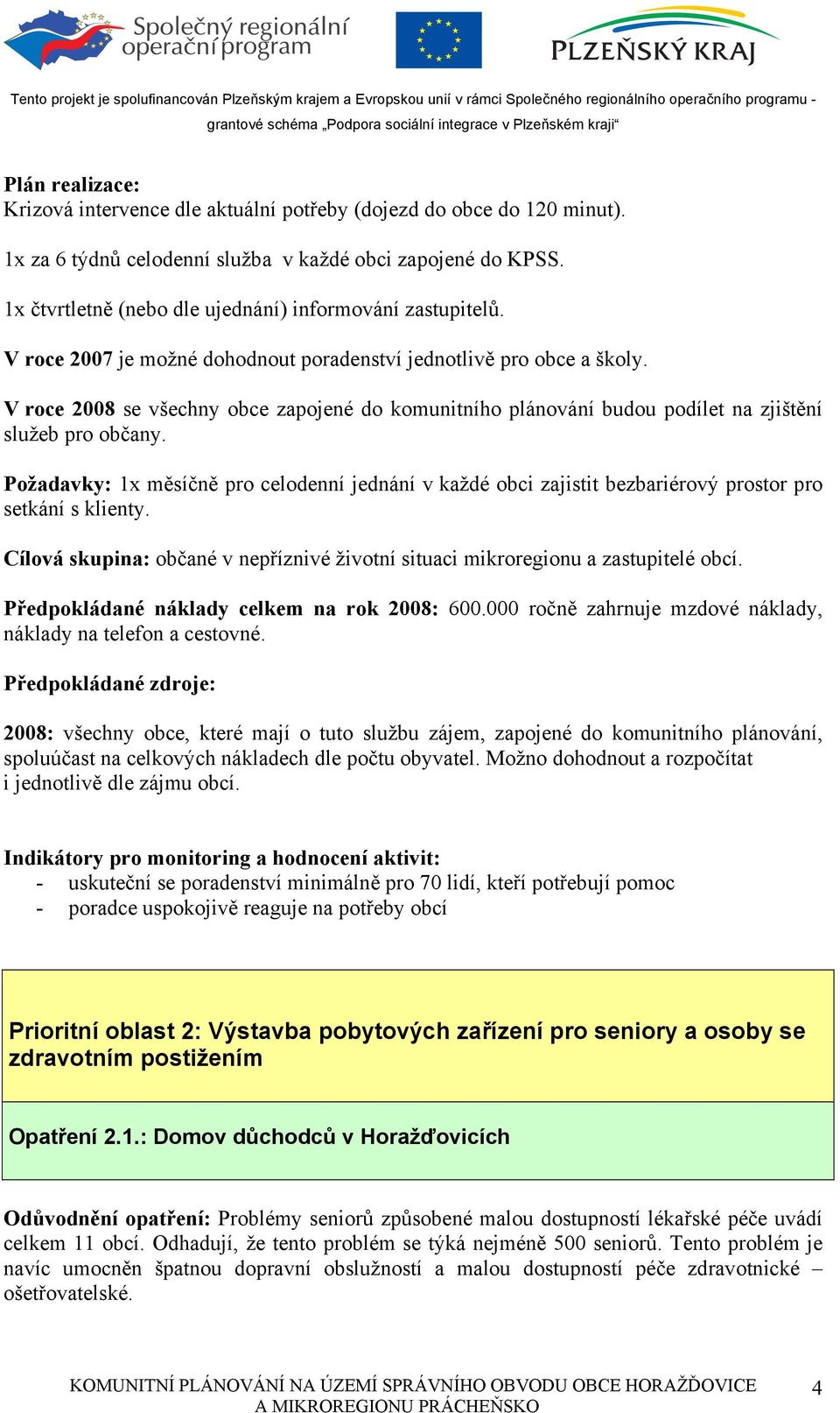 V roce 2008 se všechny obce zapojené do komunitního plánování budou podílet na zjištění služeb pro občany.