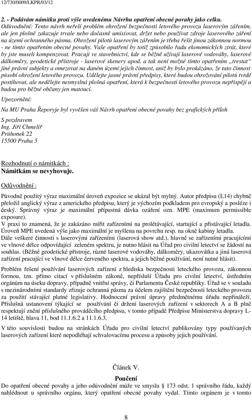 území ochranného pásma. Ohrožení pilotů laserovým zářením je třeba řešit jinou zákonnou normou - ne tímto opatřením obecné povahy.