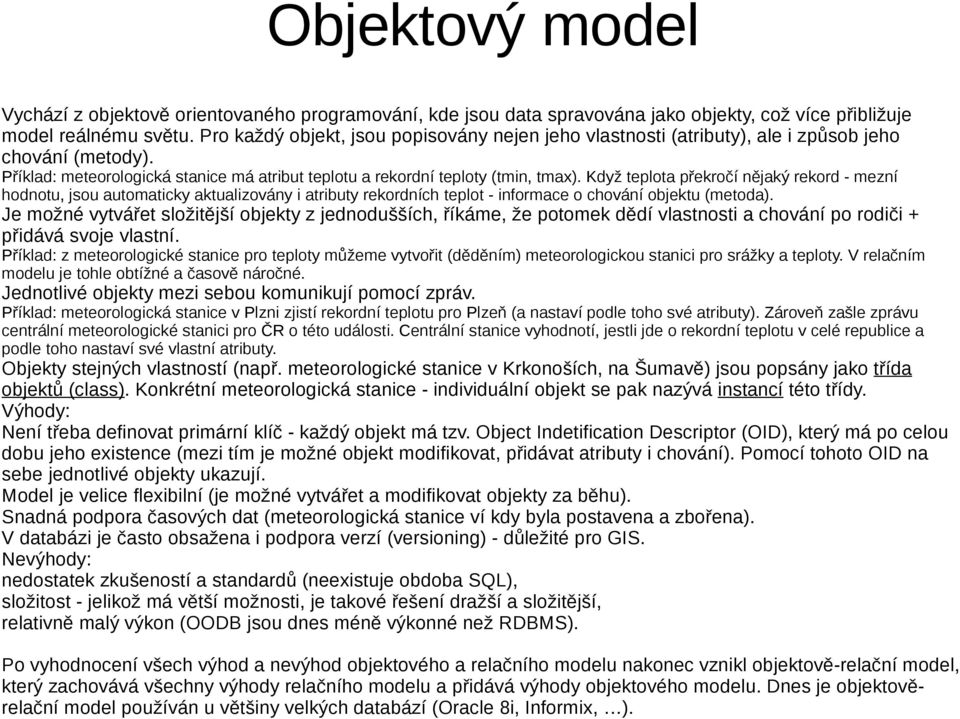 Když teplota překročí nějaký rekord - mezní hodnotu, jsou automaticky aktualizovány i atributy rekordních teplot - informace o chování objektu (metoda).