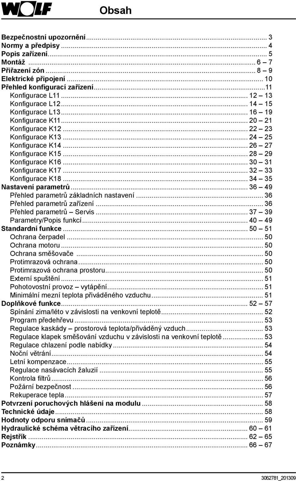 .. 0 1 Konfigurace K17... Konfigurace K18... 4 5 Nastavení parametrů... 6 49 Přehled parametrů základních nastavení... 6 Přehled parametrů zařízení... 6 Přehled parametrů Servis.