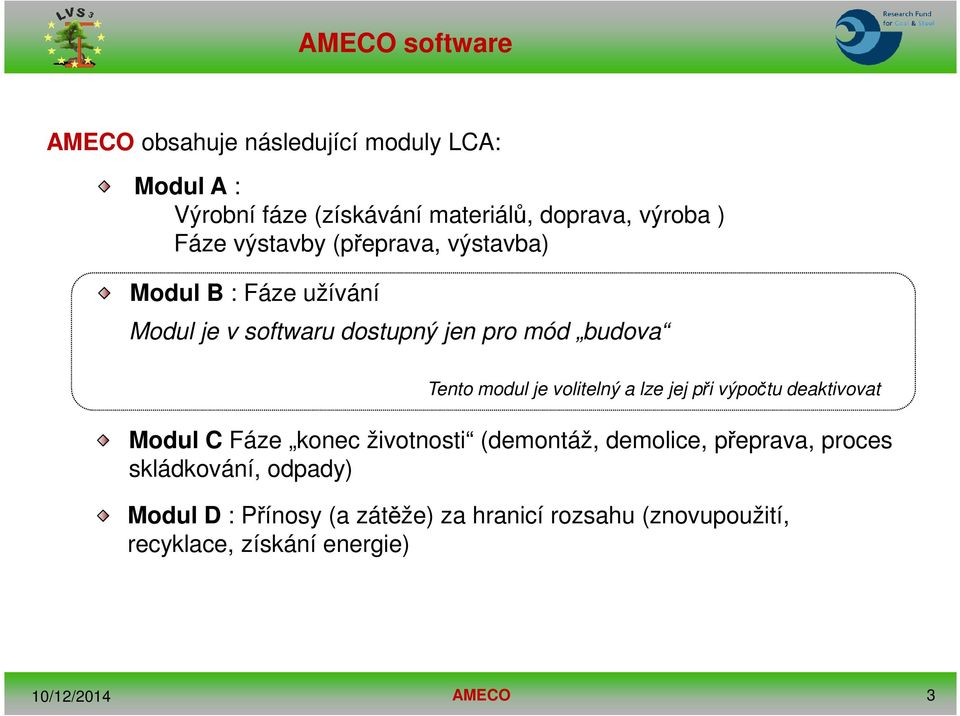 je volitelný a lze jej při výpočtu deaktivovat Modul C Fáze konec životnosti (demontáž, demolice, přeprava,