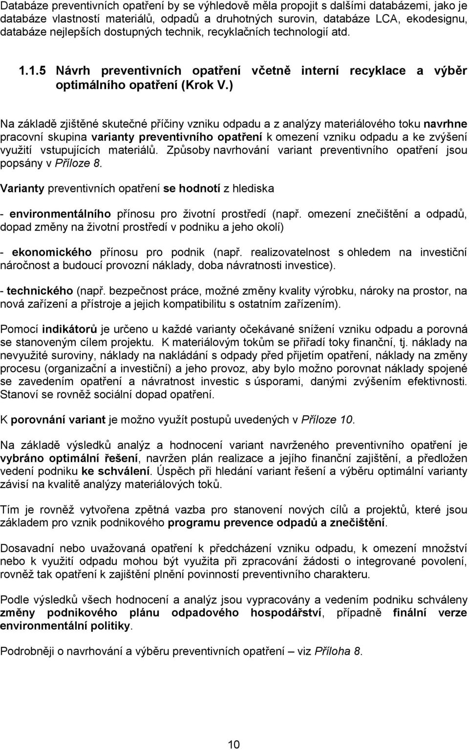 ) Na základě zjištěné skutečné příčiny vzniku odpadu a z analýzy materiálového toku navrhne pracovní skupina varianty preventivního opatření k omezení vzniku odpadu a ke zvýšení využití vstupujících