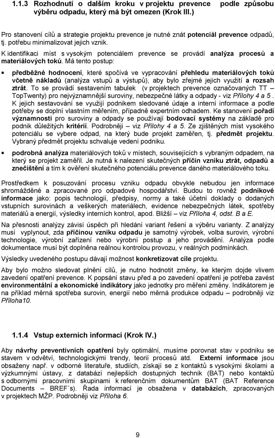 K identifikaci míst s vysokým potenciálem prevence se provádí analýza procesů a materiálových toků.