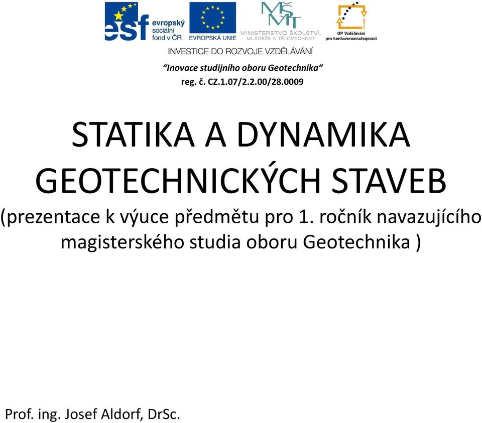 0009 STATIKA A DYNAMIKA GEOTECHNICKÝCH STAVEB (prezentace