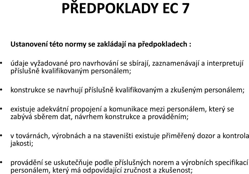 komunikace mezi personálem, který se zabývá sběrem dat, návrhem konstrukce a prováděním; v továrnách, výrobnách a na staveništi existuje